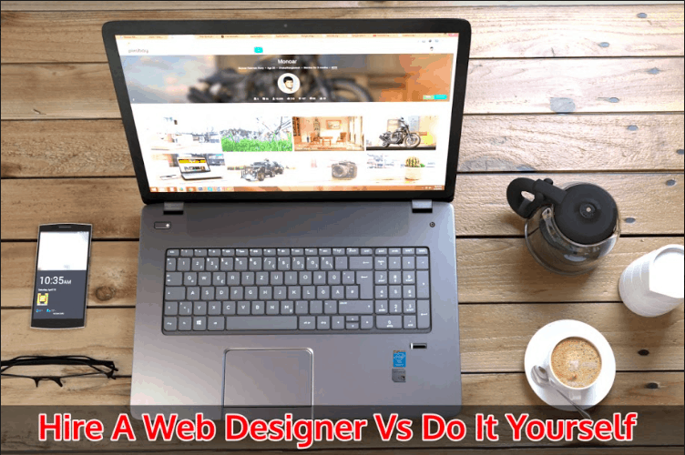 Hire a Web Designer or Do it Yourself? [Here Are the Reasons Why]